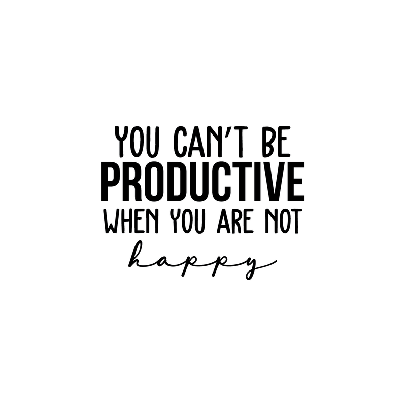 Vinyl Wall Art Decal - You Can't Be Productive When You Are Not Happy - 16. Trendy Motivational Good Vibes Cute Quote Sticker For Bedroom Kids Room Playroom Office School Classroom Decor 1