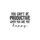 Vinyl Wall Art Decal - You Can't Be Productive When You Are Not Happy - 16.5" x 22" - Trendy Motivational Good Vibes Cute Quote Sticker For Bedroom Kids Room Playroom Office School Classroom Decor 1