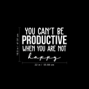 Vinyl Wall Art Decal - You Can't Be Productive When You Are Not Happy - 16.5" x 22" - Trendy Motivational Good Vibes Cute Quote Sticker For Bedroom Kids Room Playroom Office School Classroom Decor 4