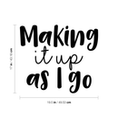 Vinyl Wall Art Decal - Making It Up As I Go - 17" x 19.5" - Modern Inspirational Dream Quote Sticker For Home Bedroom Closet Living Room Work Office Decor 4