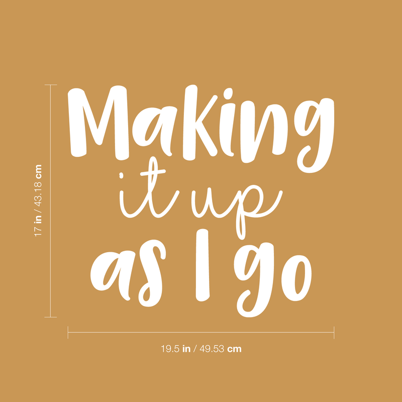 Vinyl Wall Art Decal - Making It Up As I Go - 17" x 19.5" - Modern Inspirational Dream Quote Sticker For Home Bedroom Closet Living Room Work Office Decor 4