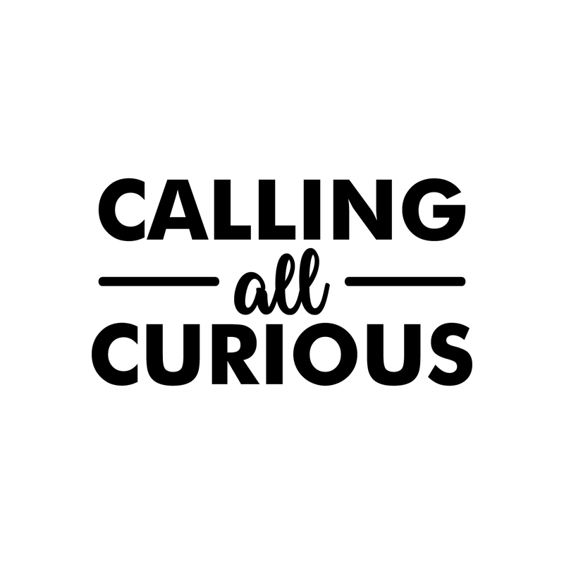 Vinyl Wall Art Decal - Calling All Curious - 12" x 22" - Modern Inspirational Cute Quote Sticker For Home Bedroom Closet Living Room Work Office Apartment Decor 1