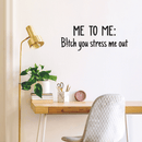 Vinyl Wall Art Decal - Me To Me: B!tch You Stress Me Out - 17" x 27" - Trendy Motivational Women Quote Sticker For Woman Sarcasm Home Office Bedroom Living Room Apartment Decor 3
