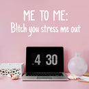 Vinyl Wall Art Decal - Me To Me: B!tch You Stress Me Out - 17" x 27" - Trendy Motivational Women Quote Sticker For Woman Sarcasm Home Office Bedroom Living Room Apartment Decor 3