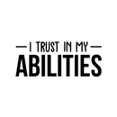 Vinyl Wall Art Decal - I Trust In My Abilities - 12" x 30" - Modern Motivational Optimism Quote Sticker For Home Bedroom Living Room School Classroom Work Office Decor 1