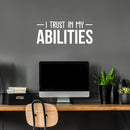 Vinyl Wall Art Decal - I Trust In My Abilities - 12" x 30" - Modern Motivational Optimism Quote Sticker For Home Bedroom Living Room School Classroom Work Office Decor 2
