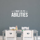 Vinyl Wall Art Decal - I Trust In My Abilities - 12" x 30" - Modern Motivational Optimism Quote Sticker For Home Bedroom Living Room School Classroom Work Office Decor 3