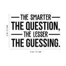 Vinyl Wall Art Decal - The Smarter The Question The Lesser The Guessing - Trendy Inspirational Optimistic Quote Sticker For Bedroom Living Room Office Classroom School Decor 4