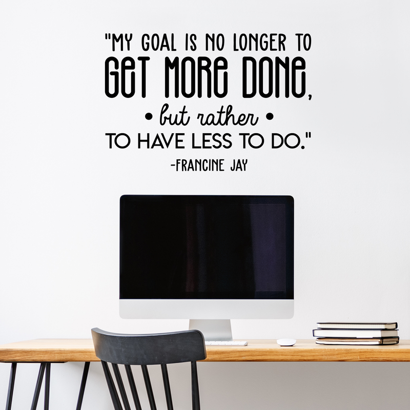 Vinyl Wall Art Decal - My Goal Is No Longer To Get More... - Francine Jay - 20" x 30" - Modern Cute Optimistic Quote Sticker For Living Room Office Meetings Conference Room Work Coffee Shop Decor 2