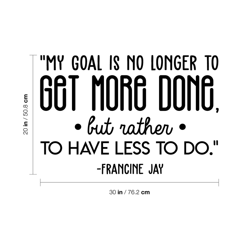 Vinyl Wall Art Decal - My Goal Is No Longer To Get More... - Francine Jay - Modern Cute Optimistic Quote Sticker For Living Room Office Meetings Conference Room Work Coffee Shop Decor 4