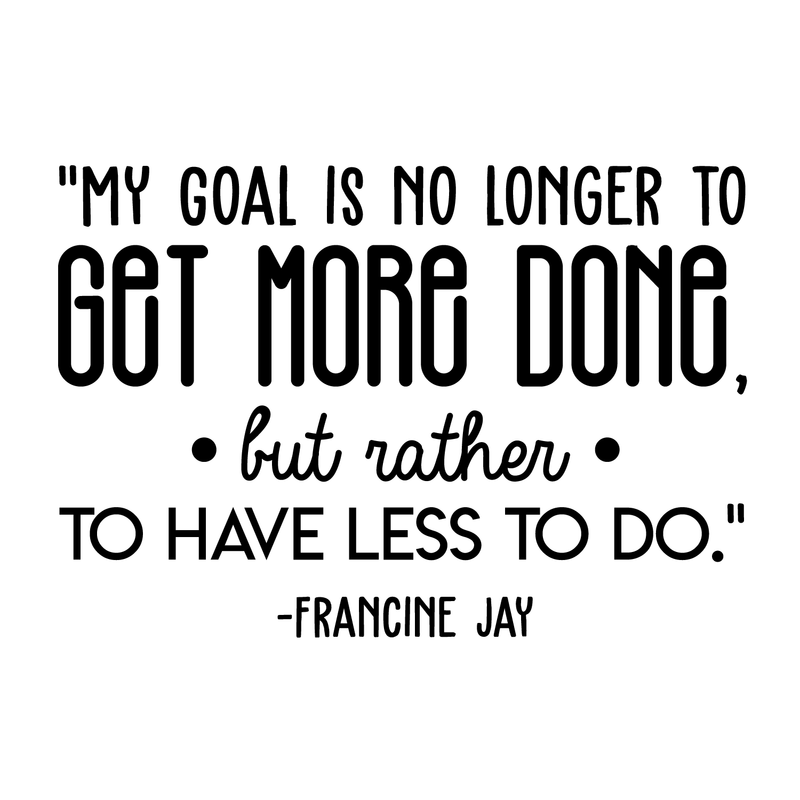 Vinyl Wall Art Decal - My Goal Is No Longer To Get More... - Francine Jay - 20" x 30" - Modern Cute Optimistic Quote Sticker For Living Room Office Meetings Conference Room Work Coffee Shop Decor 1