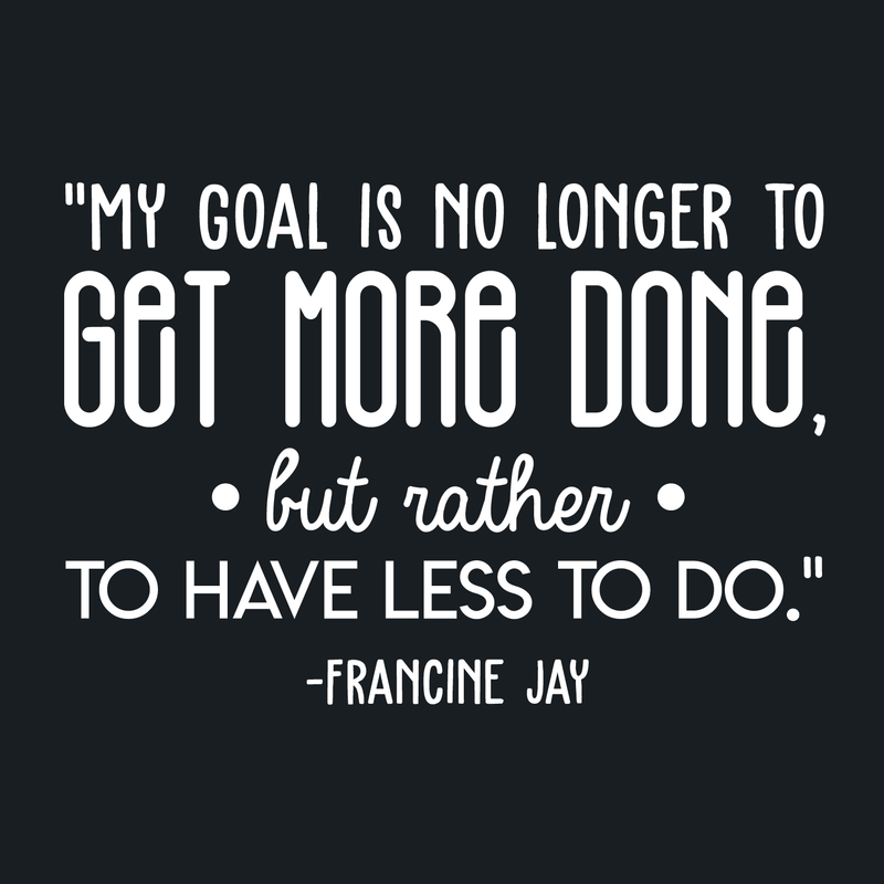 Vinyl Wall Art Decal - My Goal Is No Longer To Get More... - Francine Jay - 20" x 30" - Modern Cute Optimistic Quote Sticker For Living Room Office Meetings Conference Room Work Coffee Shop Decor 1