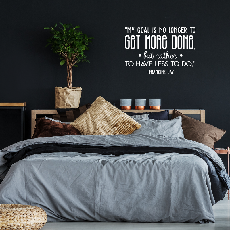 Vinyl Wall Art Decal - My Goal Is No Longer To Get More... - Francine Jay - 20" x 30" - Modern Cute Optimistic Quote Sticker For Living Room Office Meetings Conference Room Work Coffee Shop Decor 3