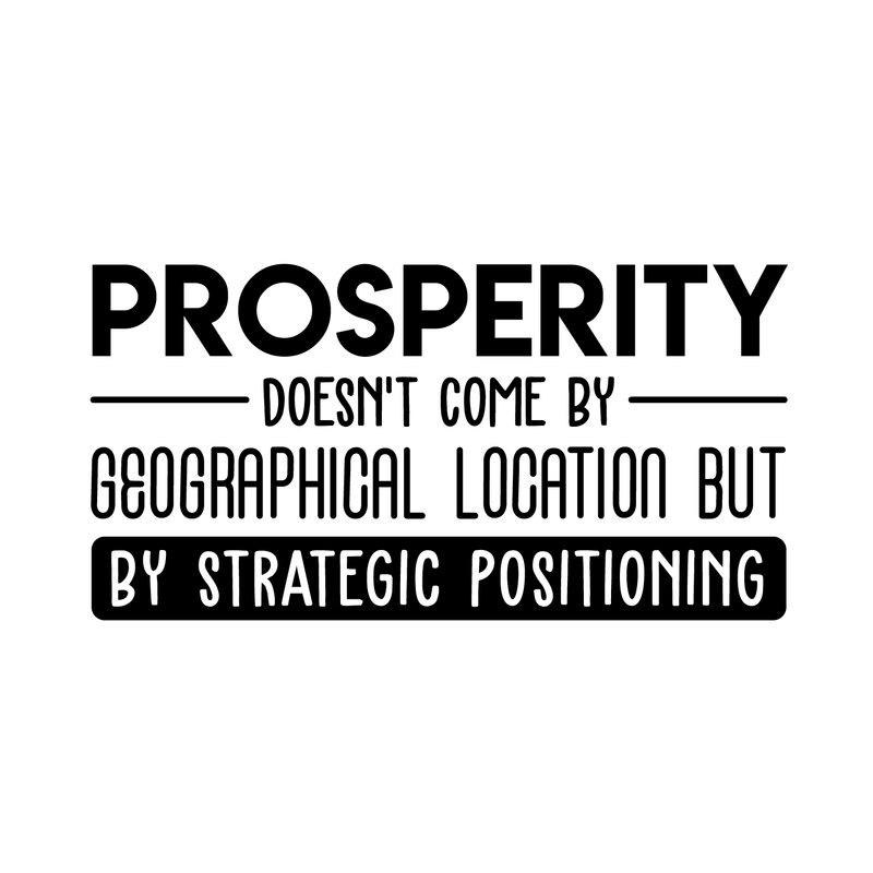 Vinyl Wall Art Decal - Prosperity Doesn't Come By Geographical Location - 15" x 30" - Trendy Good Vibes Motivational Optimistic Quote Sticker For Bedroom Living Room Office Classroom School Decor 1