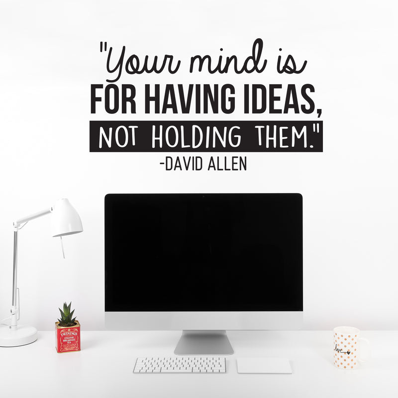 Vinyl Wall Art Decal - Your Mind Is For Having Ideas Not Holding Them - David Allen - Motivational Self Esteem Sticker Quote For Bedroom Playroom School Classroom Office Decor 2