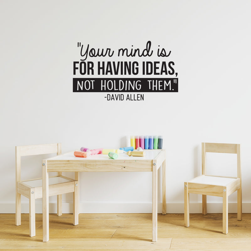 Vinyl Wall Art Decal - Your Mind Is For Having Ideas Not Holding Them - David Allen - 17" x 30" - Motivational Self Esteem Sticker Quote For Bedroom Playroom School Classroom Office Decor 3