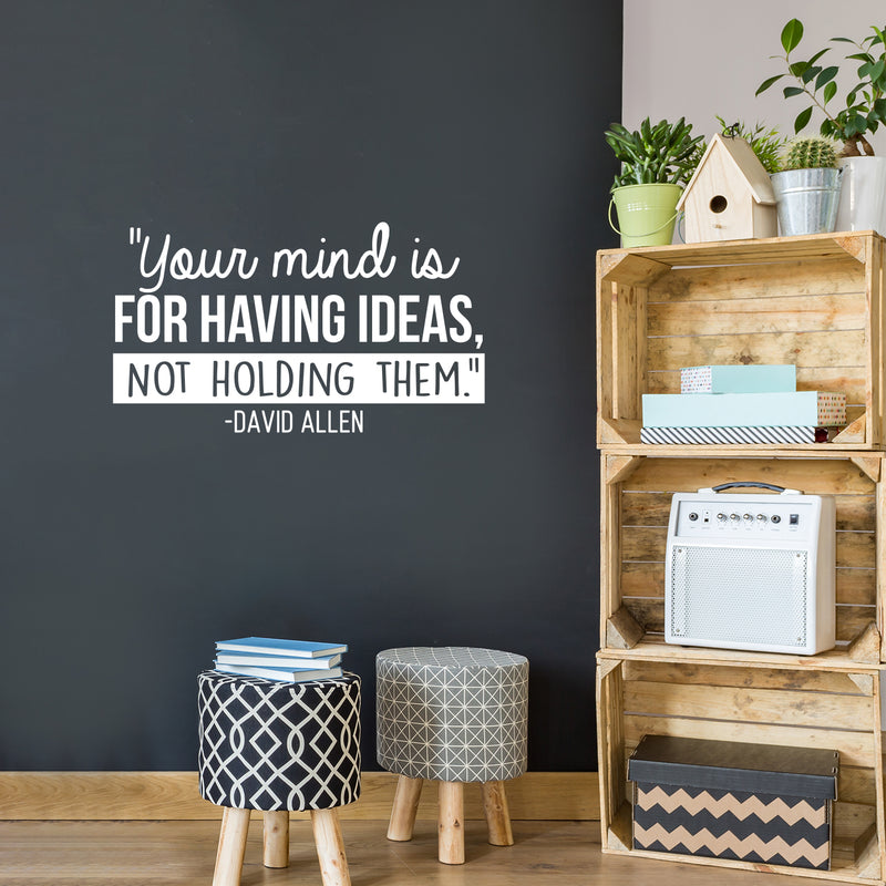 Vinyl Wall Art Decal - Your Mind Is For Having Ideas Not Holding Them - David Allen - 17" x 30" - Motivational Self Esteem Sticker Quote For Bedroom Playroom School Classroom Office Decor 2