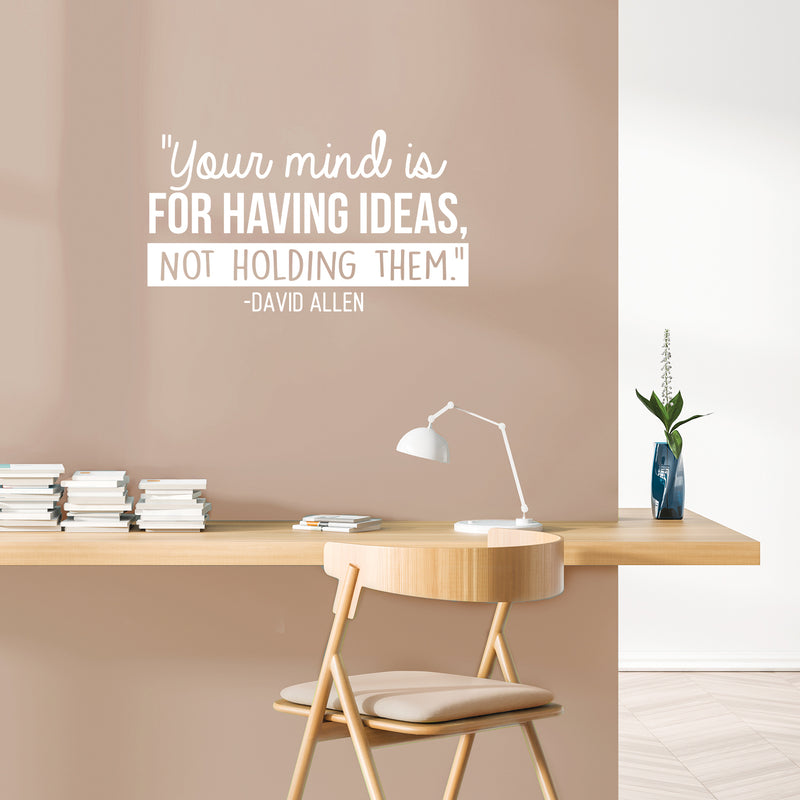 Vinyl Wall Art Decal - Your Mind Is For Having Ideas Not Holding Them - David Allen - 17" x 30" - Motivational Self Esteem Sticker Quote For Bedroom Playroom School Classroom Office Decor 3