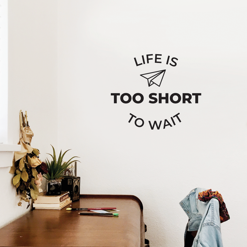 Vinyl Wall Art Decal - Life Is Too Short To Wait - 17" x 20" - Trendy Optimistic Good Vibes Cute Quote Sticker For Bedroom Kids Room Playroom Living Room Office School Classroom Office Work Decor 2