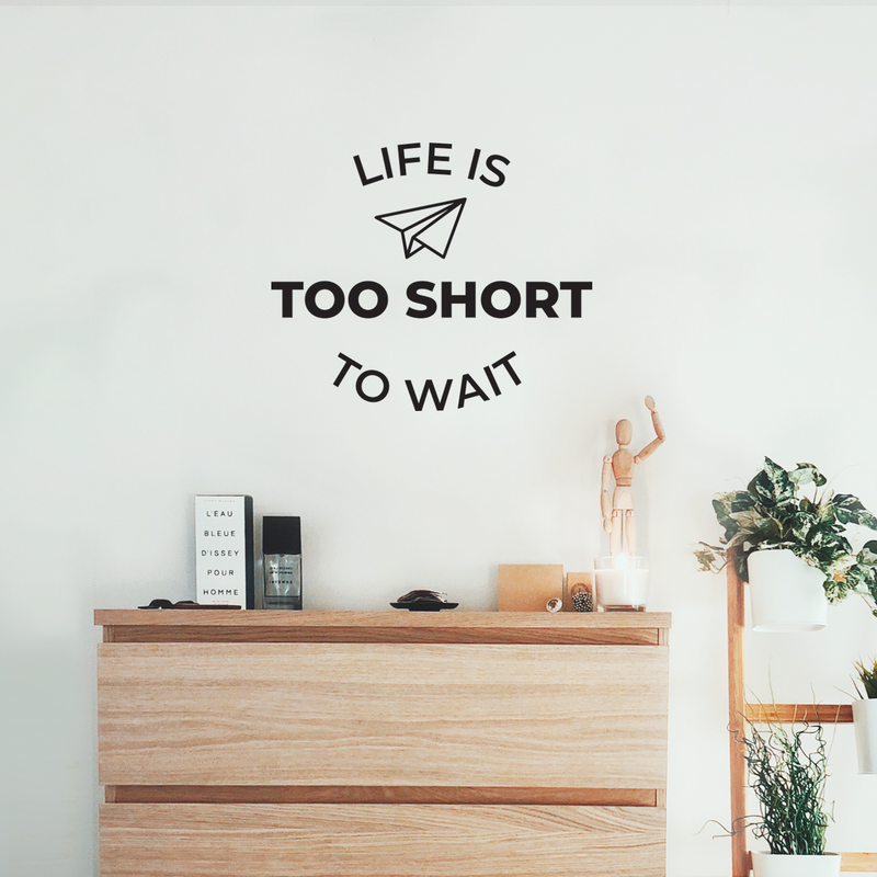 Vinyl Wall Art Decal - Life Is Too Short To Wait - 17" x 20" - Trendy Optimistic Good Vibes Cute Quote Sticker For Bedroom Kids Room Playroom Living Room Office School Classroom Office Work Decor 3