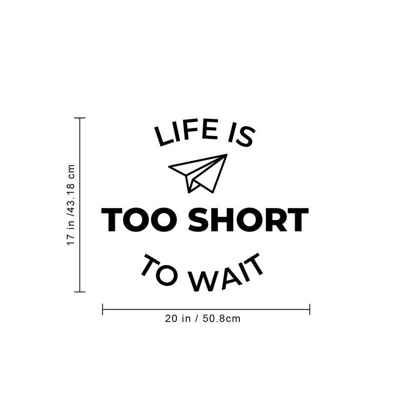 Vinyl Wall Art Decal - Life Is Too Short To Wait - 17" x 20" - Trendy Optimistic Good Vibes Cute Quote Sticker For Bedroom Kids Room Playroom Living Room Office School Classroom Office Work Decor 4