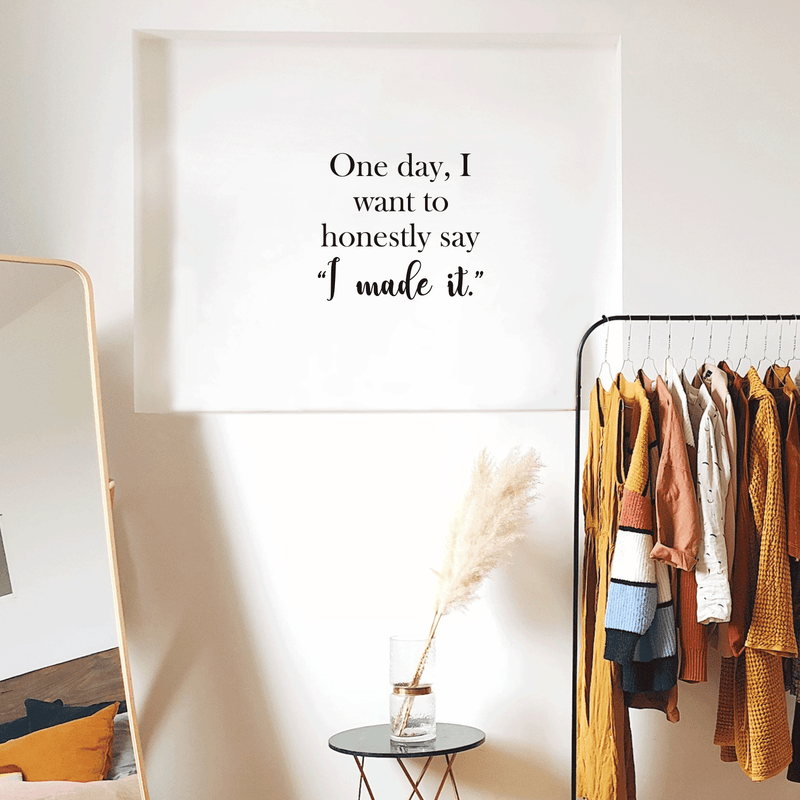 Vinyl Wall Art Decal - One Day I Want To Honestly Say I Made It - 17" x 19" - Trendy Good Vibes Motivational Optimistic Quote Sticker For Bedroom Closet Living Room Office Classroom School Decor 3