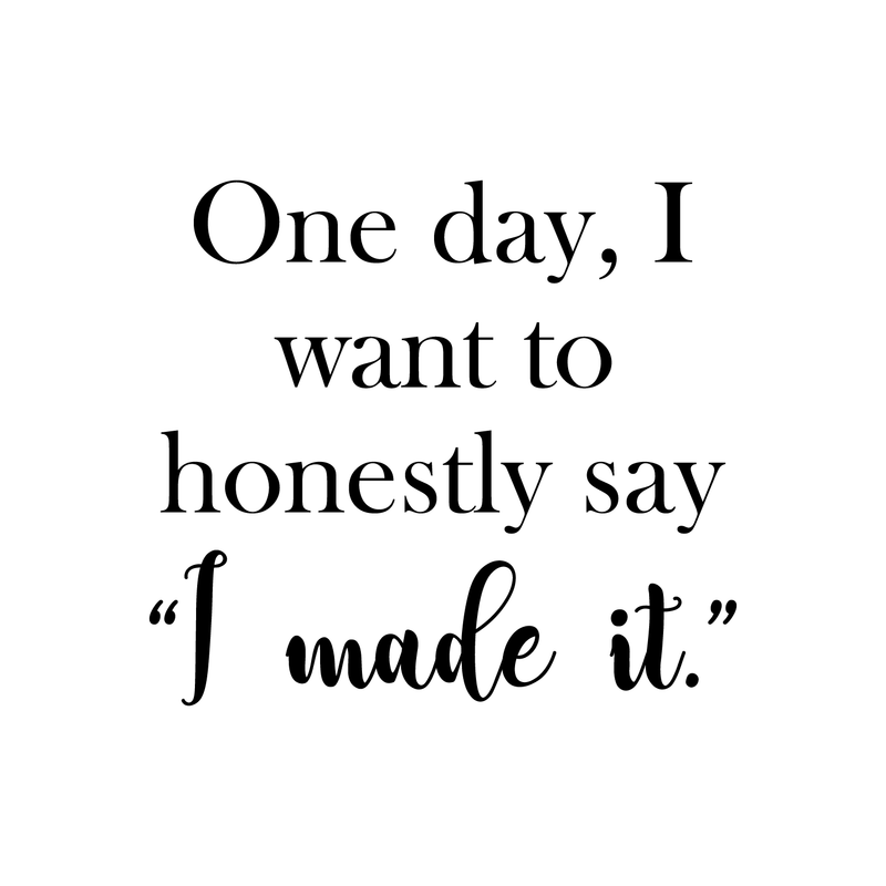 Vinyl Wall Art Decal - One Day I Want To Honestly Say I Made It - 17" x 19" - Trendy Good Vibes Motivational Optimistic Quote Sticker For Bedroom Closet Living Room Office Classroom School Decor 1