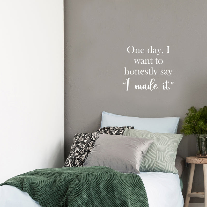 Vinyl Wall Art Decal - One Day I Want To Honestly Say I Made It - 17" x 19" - Trendy Good Vibes Motivational Optimistic Quote Sticker For Bedroom Closet Living Room Office Classroom School Decor 2