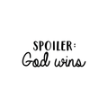 Vinyl Wall Art Decal - Spoiler God Wins - Modern Sweet Religious Inspirational Cute Love Life Quote Sticker For Home Nursery Living Room Kids Room Playroom Daycare Classroom School Decor 1