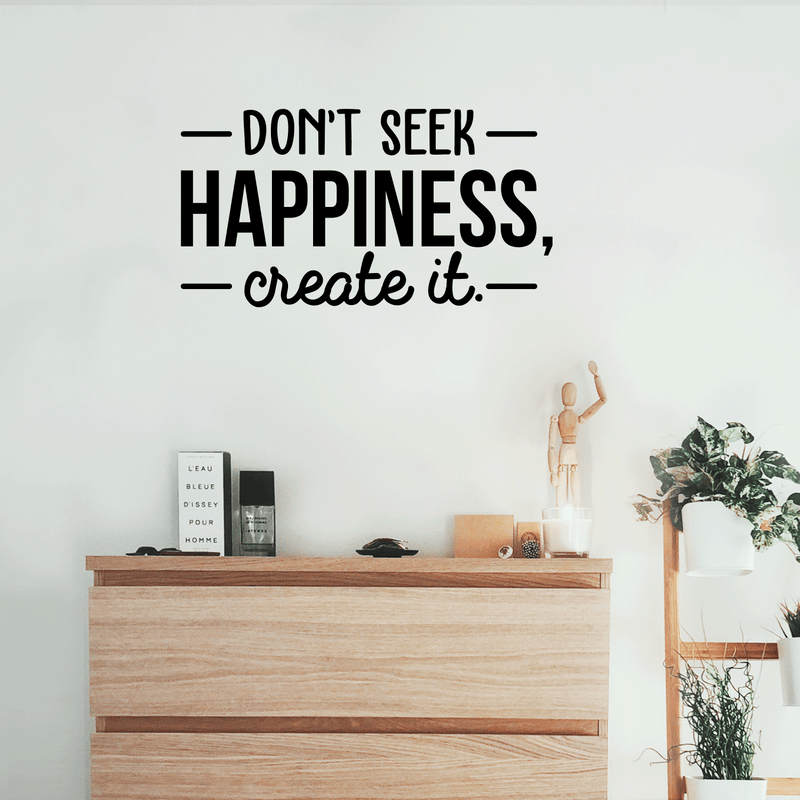 Vinyl Wall Art Decal - Don't Seek Happiness; Create It. - Trendy Inspirational Quote Sticker For Home Bedroom Kids Room Living Room Work Office Coffee Shop Decor 2