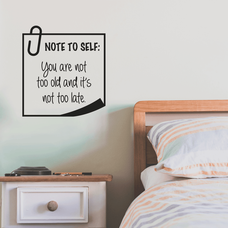 Vinyl Wall Art Decal - Note To Self You Are Not Too Old And It's Not Too Late - 18. Trendy Good Vibes Optimistic Quote Sticker For Bedroom Living Room Playroom Office Classroom Decor 2