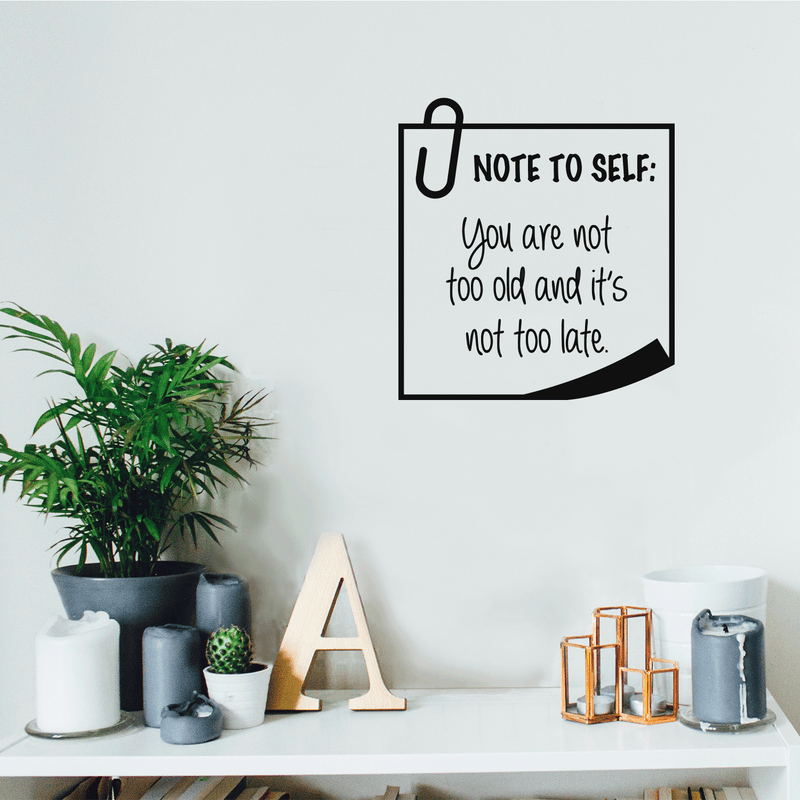 Vinyl Wall Art Decal - Note To Self You Are Not Too Old And It's Not Too Late - 18.5" x 17" - Trendy Good Vibes Optimistic Quote Sticker For Bedroom Living Room Playroom Office Classroom Decor 3