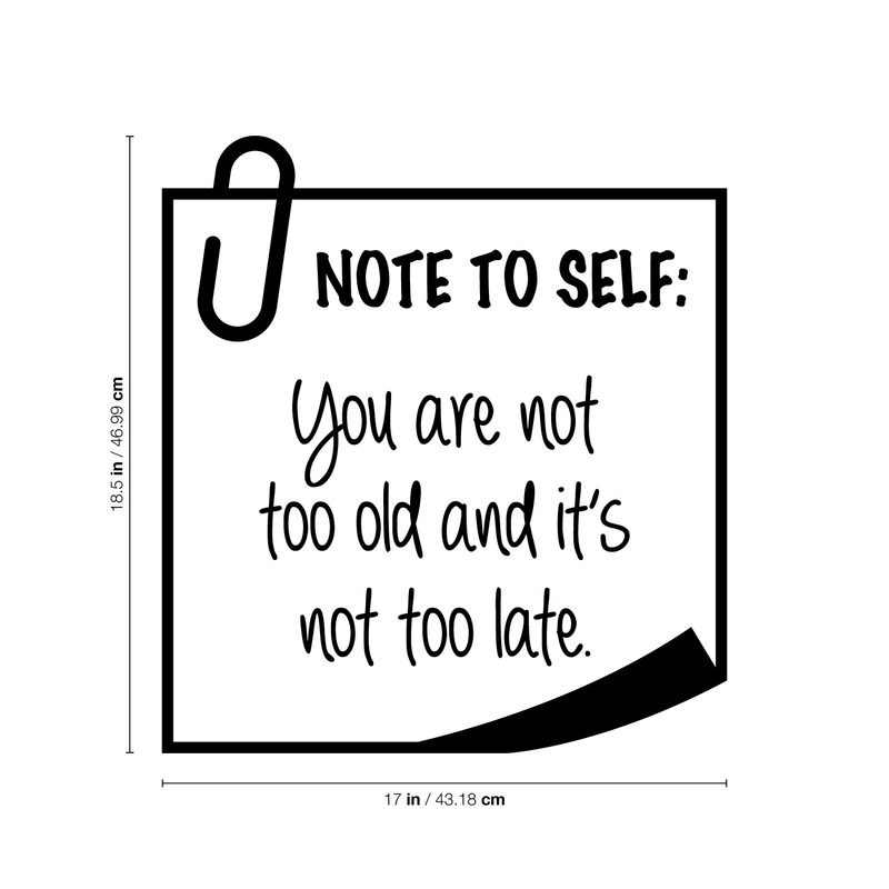 Vinyl Wall Art Decal - Note To Self You Are Not Too Old And It's Not Too Late - 18. Trendy Good Vibes Optimistic Quote Sticker For Bedroom Living Room Playroom Office Classroom Decor 4