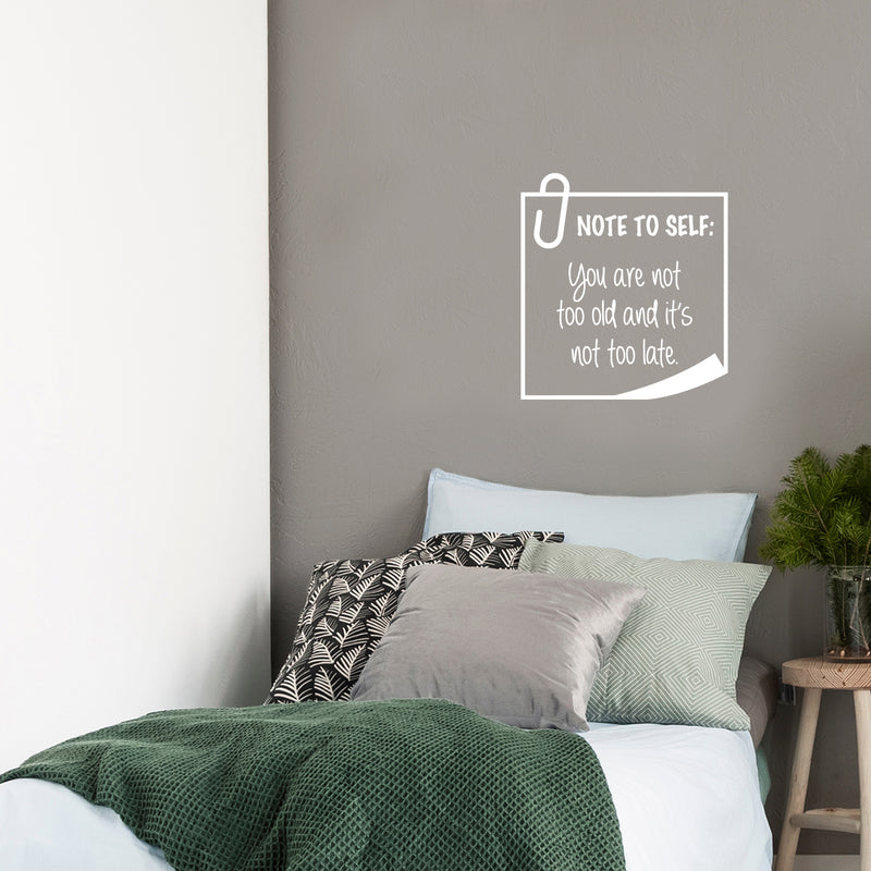 Vinyl Wall Art Decal - Note To Self You Are Not Too Old And It's Not Too Late - 18.5" x 17" - Trendy Good Vibes Optimistic Quote Sticker For Bedroom Living Room Playroom Office Classroom Decor 2