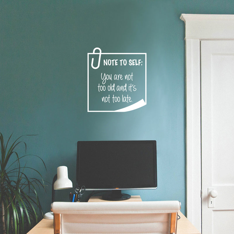 Vinyl Wall Art Decal - Note To Self You Are Not Too Old And It's Not Too Late - 18.5" x 17" - Trendy Good Vibes Optimistic Quote Sticker For Bedroom Living Room Playroom Office Classroom Decor 3