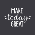 Vinyl Wall Art Decal - Make Today Great - 17" x 24" - Modern Cute Optimistic Quote Sticker For Living Room Office Meetings Conference Room Work Coffee Classroom School Decor 1