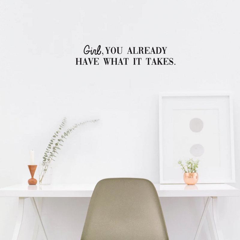 Vinyl Wall Art Decal - Girl You Already Have What It Takes - 6" x 30" - Trendy Inspirational Good Vibes Quote Sticker For Girls Room Closet Playroom Living Room Office Yoga Ballet Feminine Decor 2