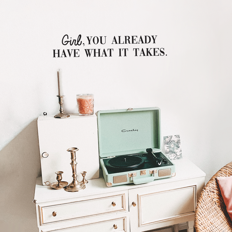 Vinyl Wall Art Decal - Girl You Already Have What It Takes - 6" x 30" - Trendy Inspirational Good Vibes Quote Sticker For Girls Room Closet Playroom Living Room Office Yoga Ballet Feminine Decor 3