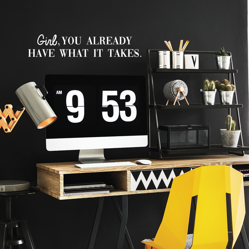 Vinyl Wall Art Decal - Girl You Already Have What It Takes - 6" x 30" - Trendy Inspirational Good Vibes Quote Sticker For Girls Room Closet Playroom Living Room Office Yoga Ballet Feminine Decor 2