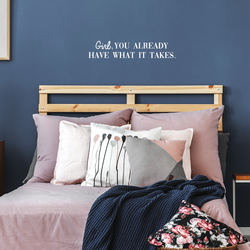 Vinyl Wall Art Decal - Girl You Already Have What It Takes - 6" x 30" - Trendy Inspirational Good Vibes Quote Sticker For Girls Room Closet Playroom Living Room Office Yoga Ballet Feminine Decor 3