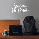 Vinyl Wall Art Decal - So Far So Good - 13" x 22" - Trendy Inspirational Positive Quote Sticker For Home Bedroom Closet Living Room Apartment Work Office Decoration 2