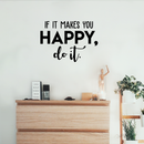 Vinyl Wall Art Decal - If It Makes You Happy Do It - 17" x 24" - Trendy Motivational Good Vibes Cute Quote Sticker For Home Bedroom Kids Room Playroom Living Room Office School Classroom Decor 3