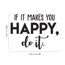 Vinyl Wall Art Decal - If It Makes You Happy Do It - Trendy Motivational Good Vibes Cute Quote Sticker For Home Bedroom Kids Room Playroom Living Room Office School Classroom Decor 4
