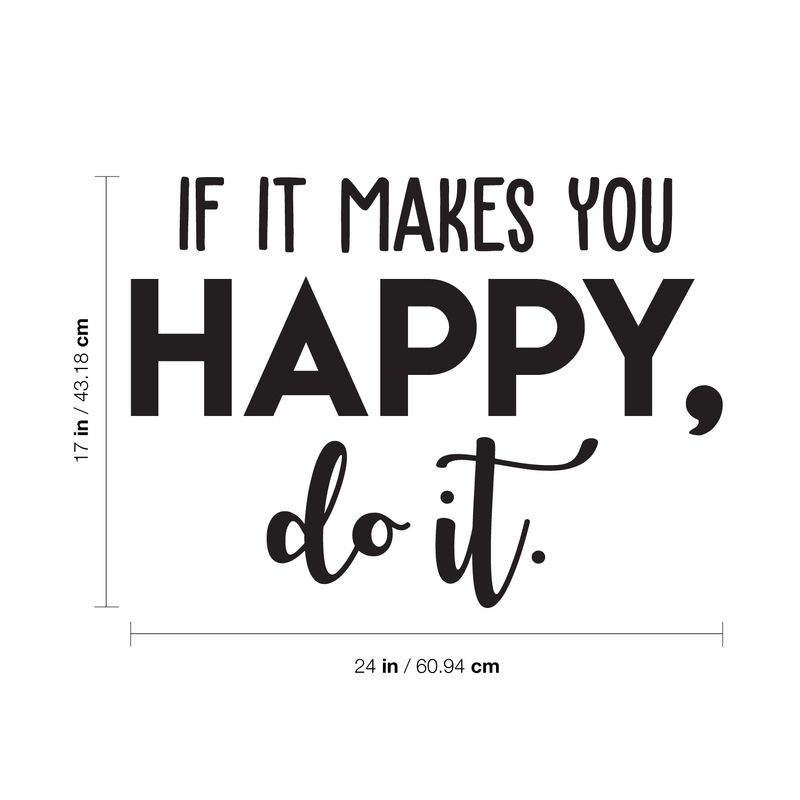 Vinyl Wall Art Decal - If It Makes You Happy Do It - 17" x 24" - Trendy Motivational Good Vibes Cute Quote Sticker For Home Bedroom Kids Room Playroom Living Room Office School Classroom Decor 4