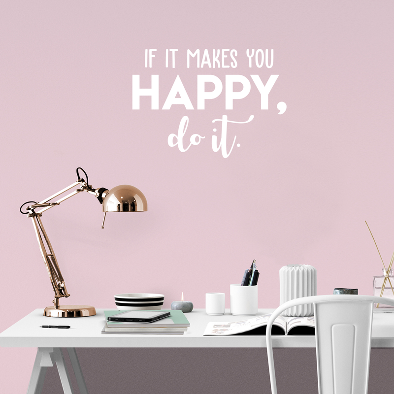Vinyl Wall Art Decal - If It Makes You Happy Do It - 17" x 24" - Trendy Motivational Good Vibes Cute Quote Sticker For Home Bedroom Kids Room Playroom Living Room Office School Classroom Decor 3