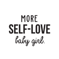 Vinyl Wall Art Decal - More Self-Love Baby Girl - Trendy Cute Inspirational Good Vibes Quote Sticker For Girls Room Closet Playroom Living Room Office Yoga Ballet Feminine Decor 1