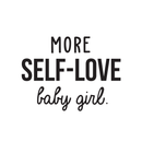 Vinyl Wall Art Decal - More Self-Love Baby Girl - 17" x 23" - Trendy Cute Inspirational Good Vibes Quote Sticker For Girls Room Closet Playroom Living Room Office Yoga Ballet Feminine Decor 1