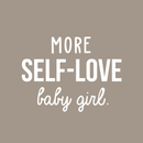 Vinyl Wall Art Decal - More Self-Love Baby Girl - 17" x 23" - Trendy Cute Inspirational Good Vibes Quote Sticker For Girls Room Closet Playroom Living Room Office Yoga Ballet Feminine Decor 1