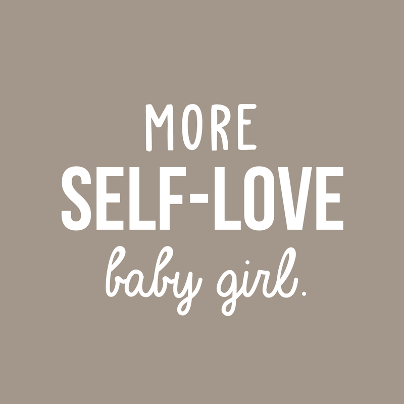Vinyl Wall Art Decal - More Self-Love Baby Girl - 17" x 23" - Trendy Cute Inspirational Good Vibes Quote Sticker For Girls Room Closet Playroom Living Room Office Yoga Ballet Feminine Decor 1
