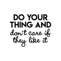 Vinyl Wall Art Decal - Do Your Thing And Don't Care If They Like It - Trendy Good Vibes Optimistic Quote Sticker For Bedroom Living Room Office Classroom School Decor 1